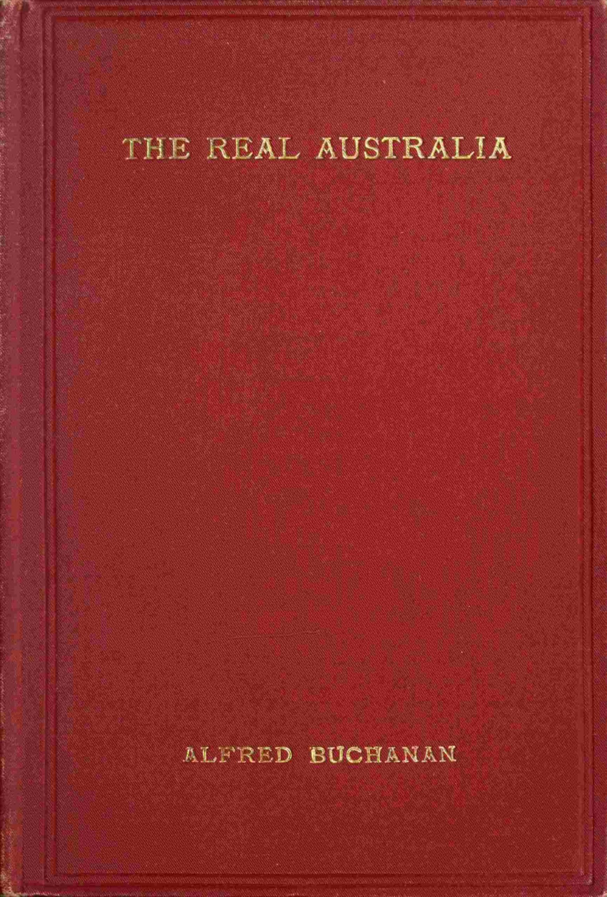 The Real Australia 1st Edition Alfred Buchanan