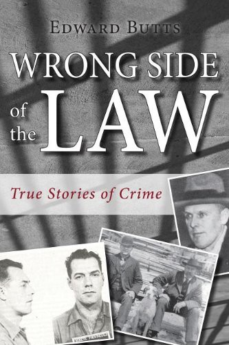 Wrong Side Of The Law True Stories Of Crime Edward Butts