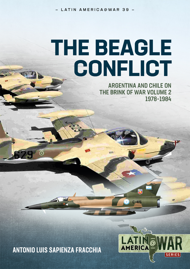 The Beagle Conflict Argentina And Chile On The Brink Of War Volume 2 19781984 Antonio Luis Sapienza Fracchia
