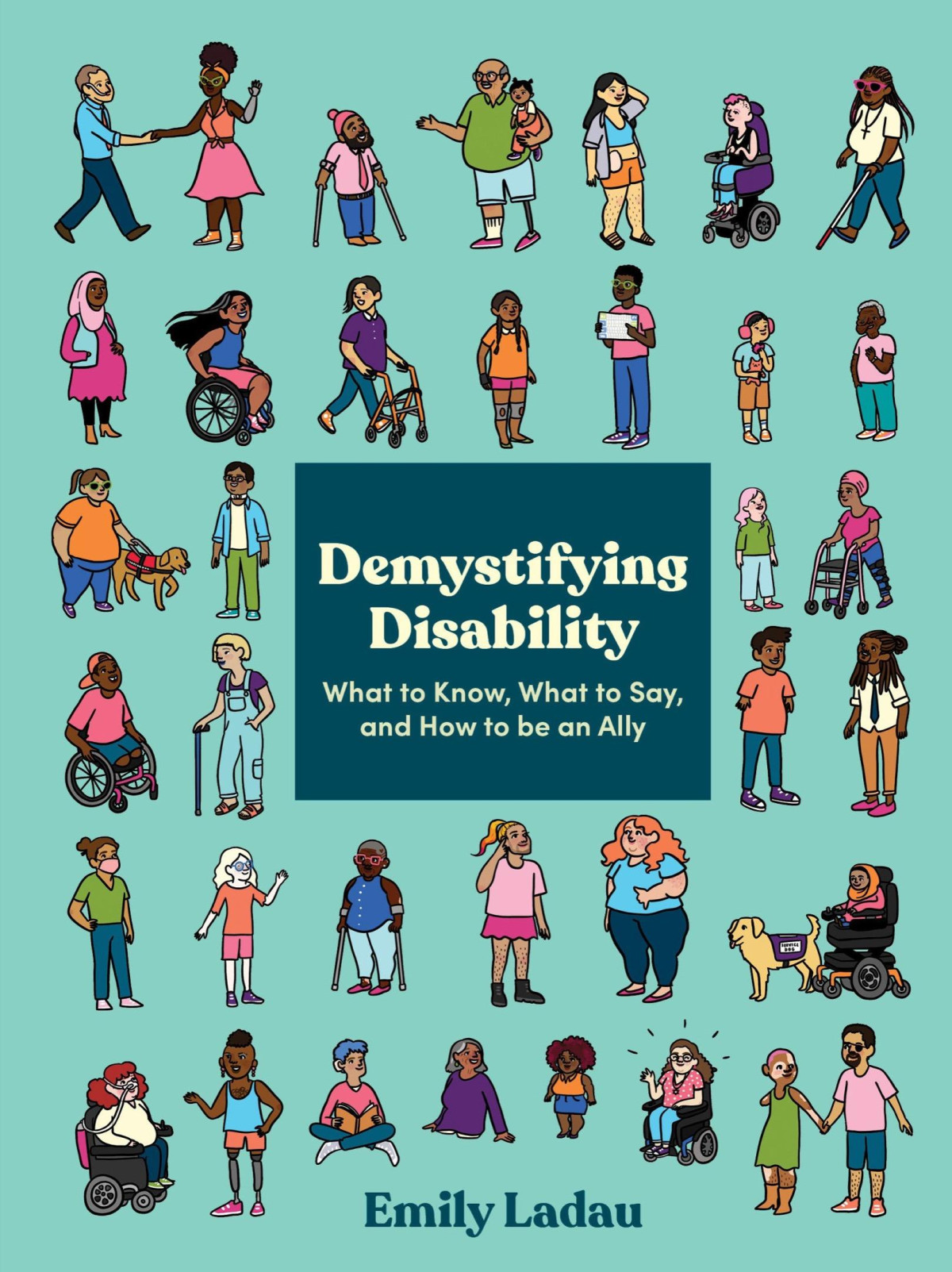 Demystifying Disability What To Know What To Say And How To Be An Ally Emily Ladau