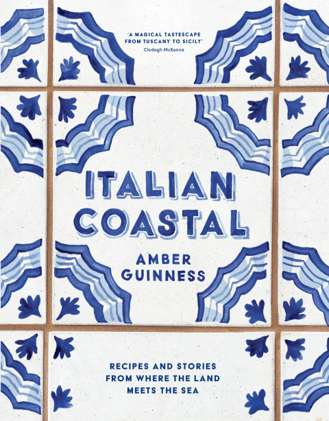 Italian Coastal Recipes And Stories From Where The Land Meets The Sea 1st Edition Amber Guinness