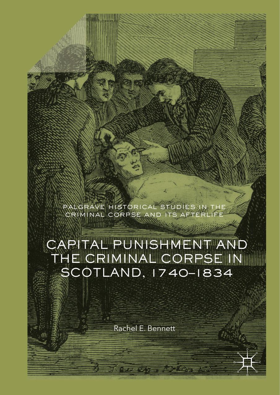Capital Punishment And The Criminal Corpse In Scotland 17401834 Rachel E Bennett