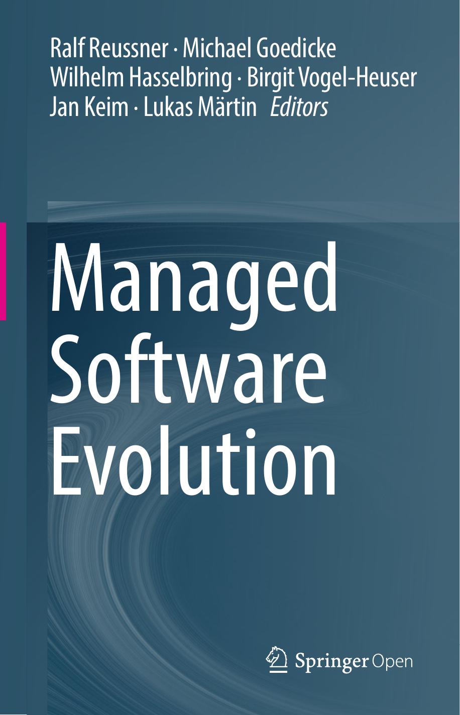Managed Software Evolution Ralf Reussner Michael Goedicke Wilhelm Hasselbring Birgit Vogelheuser Jan Keim Lukas Mrtin