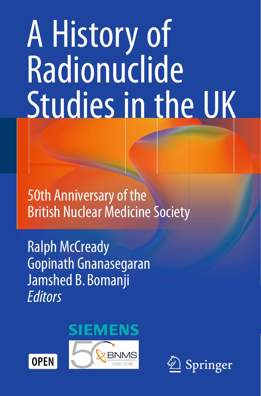 A History Of Radionuclide Studies In The Uk Ralph Mccready Gopinath Gnanasegaran Jamshed B Bomanji