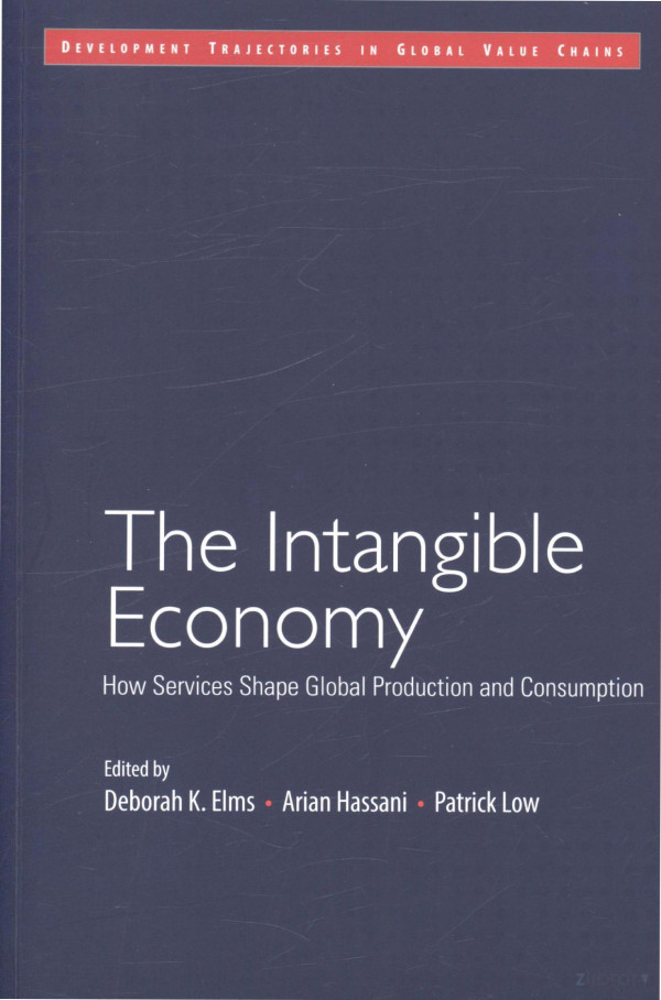 The Intangible Economy How Services Shape Global Production And Consumption 2017th Edition Deborah Kelms