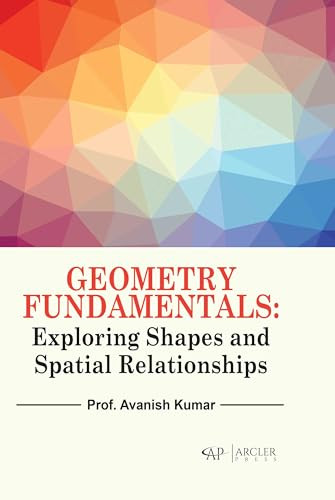 Geometry Fundamentals Exploring Shapes And Spatial Relationships Avanish Kumar
