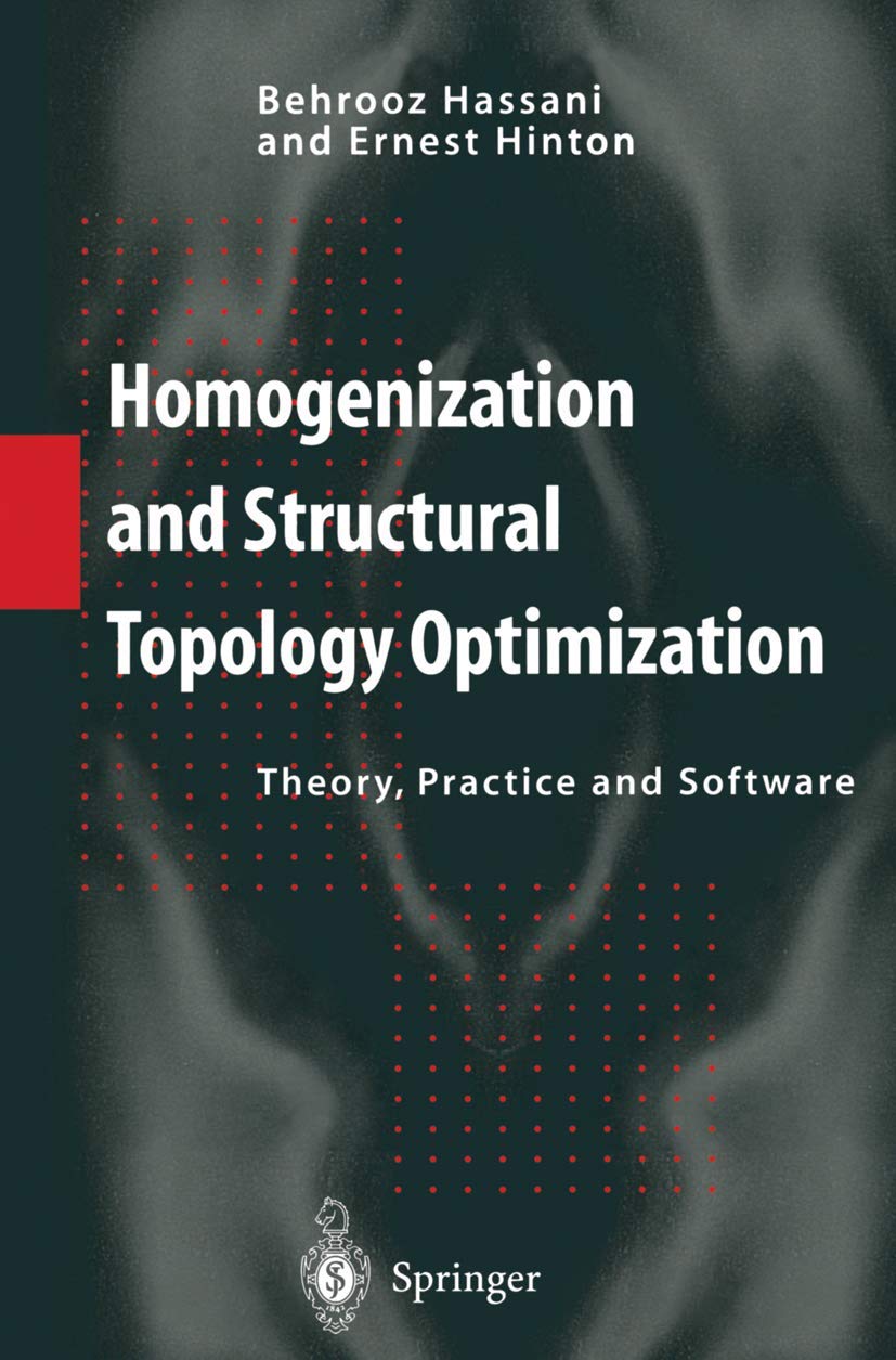 Homogenization And Structural Topology Optimization Theory Practice And Software Softcover Reprint Of The Original 1st Ed 1999 Behrooz Hassani