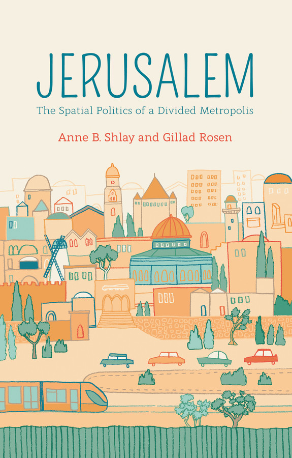 Jerusalem The Spatial Politics Of A Divided Metropolis 1st Edition Anne B Shlay