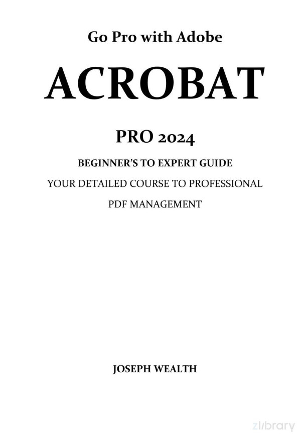 Go Pro With Adobe Acrobat Pro 2024 Beginners To Expert Guide Your Detailed Course To Professional Pdf Management Joseph Wealth