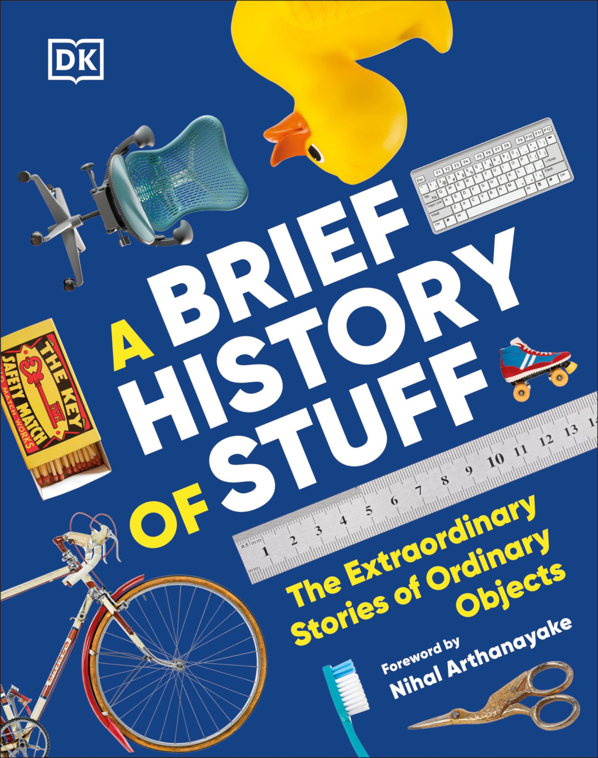 A Brief History Of Stuff The Extraordinary Stories Of Ordinary Objects Dorling Kindersley