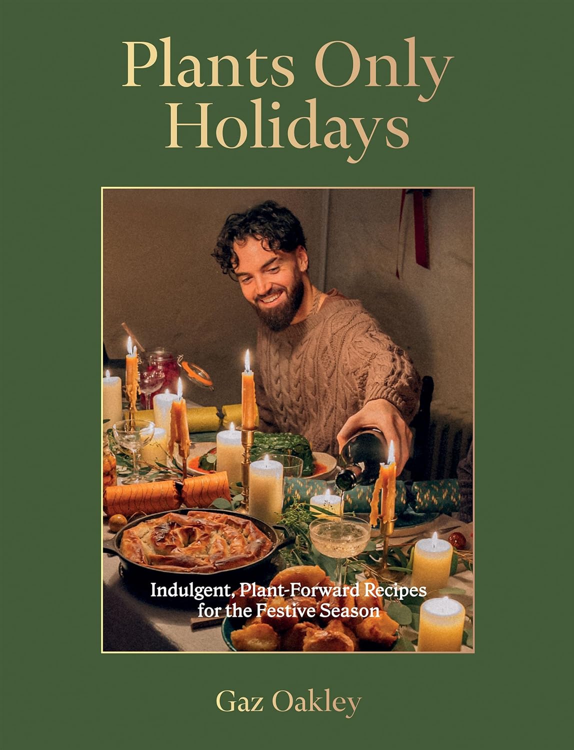 Plants Only Holidays Indulgent Plantforward Recipes For The Festive Season Gaz Oakley