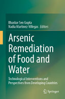 Arsenic Remediation Of Food And Water Technological Interventions And Perspectives From Developing Countries Bhaskar Sen Gupta