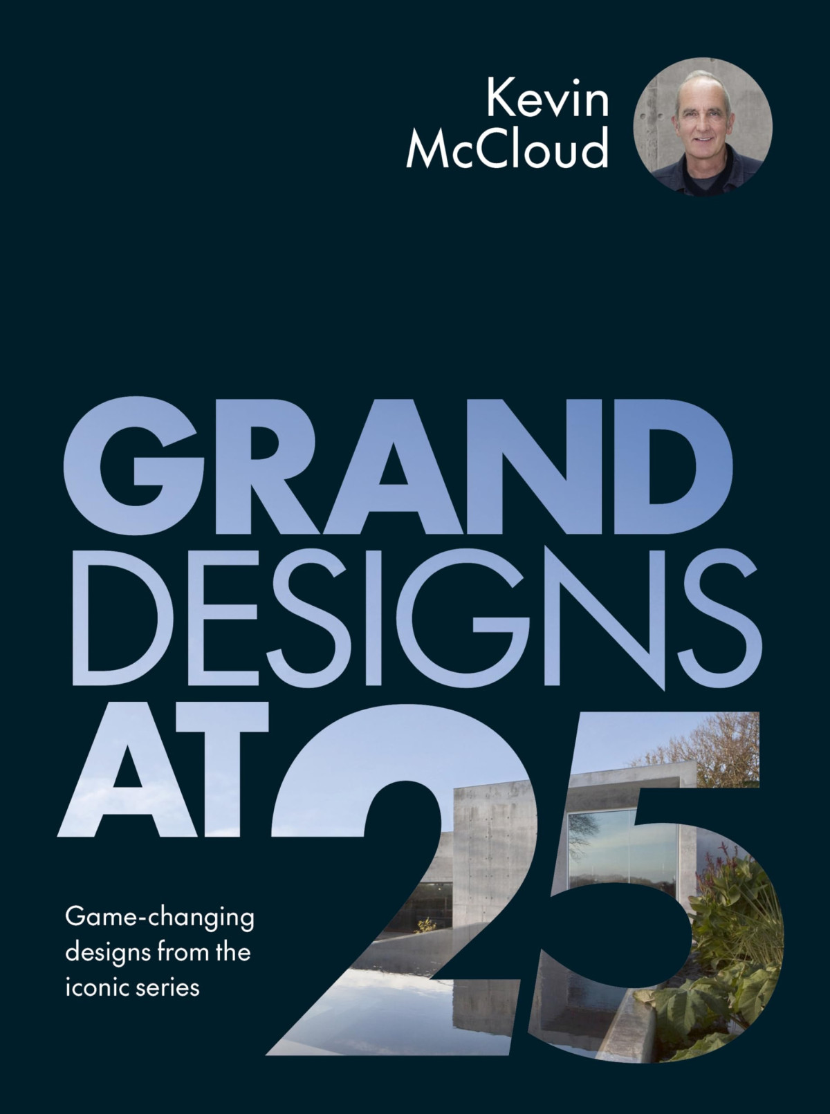 Grand Designs At 25 Gamechanging Designs From The Iconic Series Kevin Mccloud