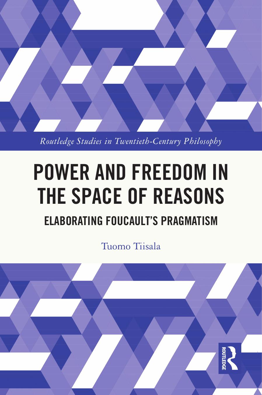 Power And Freedom In The Space Of Reasons Elaborating Foucaults Pragmatism Tuomo Tiisala