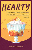 Hearty On Cooking Eating And Growing Food For Pleasure And Subsistenc Andrea Bennett
