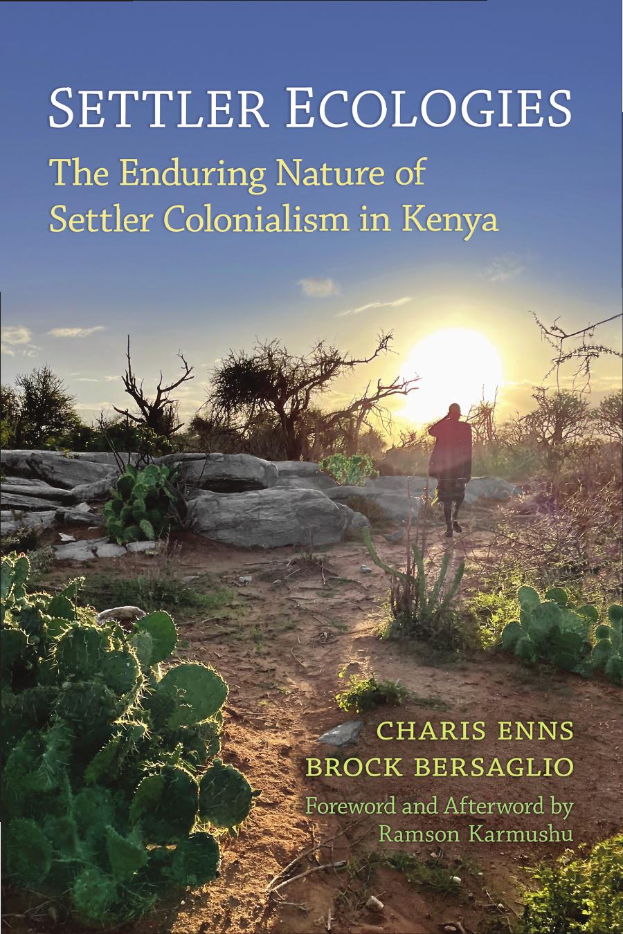 Settler Ecologies The Enduring Nature Of Settler Colonialism In Kenya 1st Edition Charis Enns