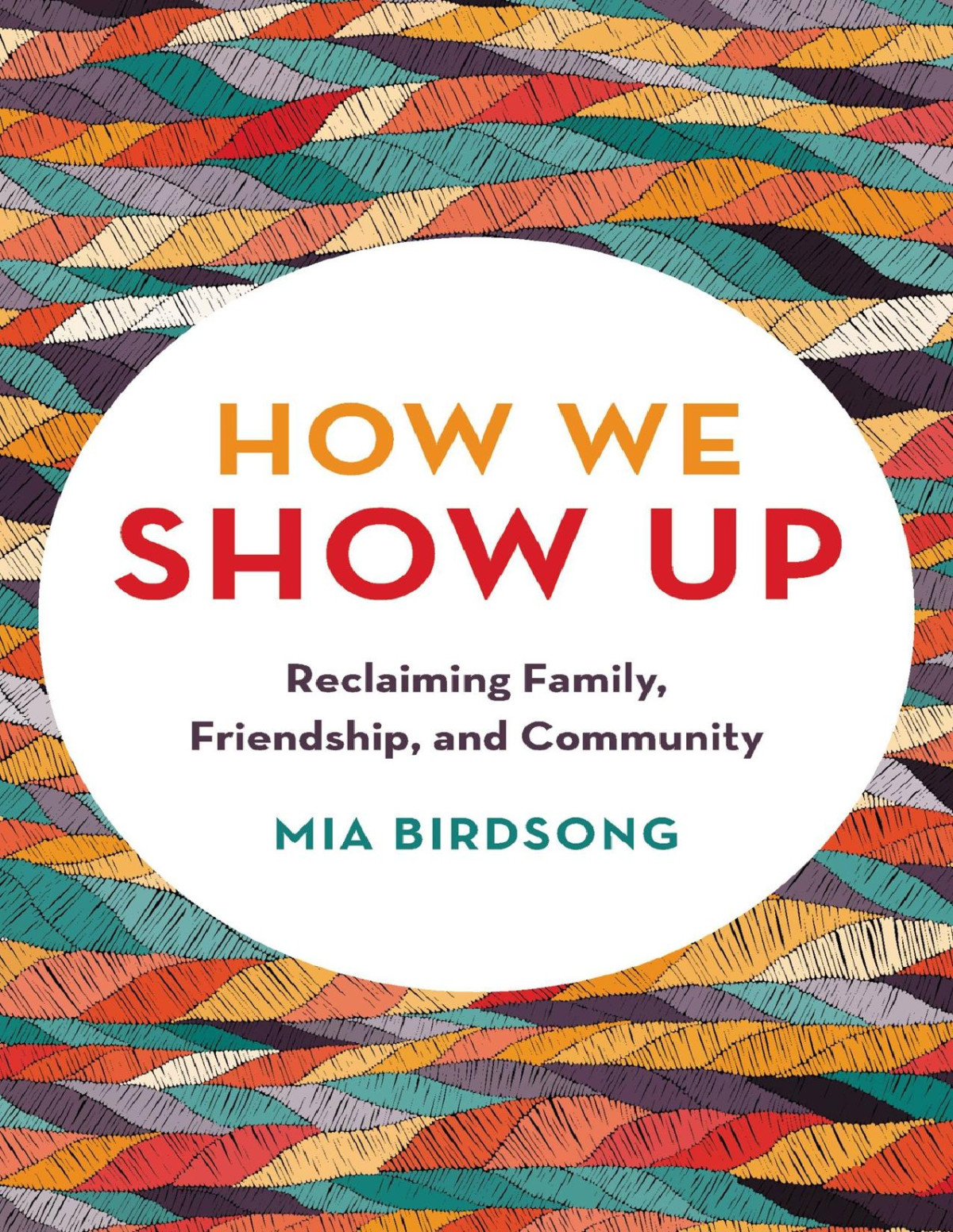 How We Show Up Reclaiming Family Friendship And Community Mia Birdsong