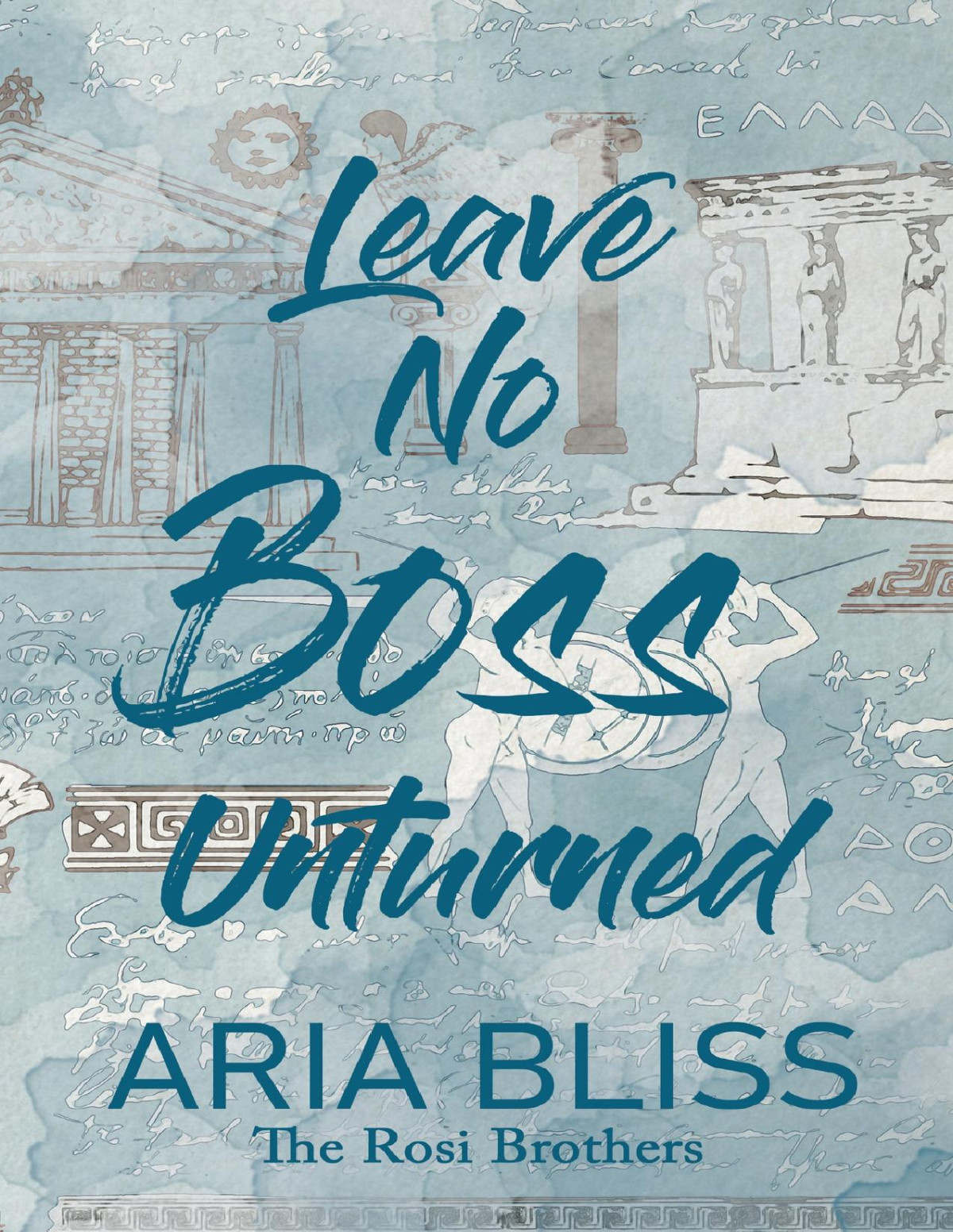 Leave No Boss Unturned A Teacherstudent Romance The Rosi Brothers 1st Edition Aria Bliss