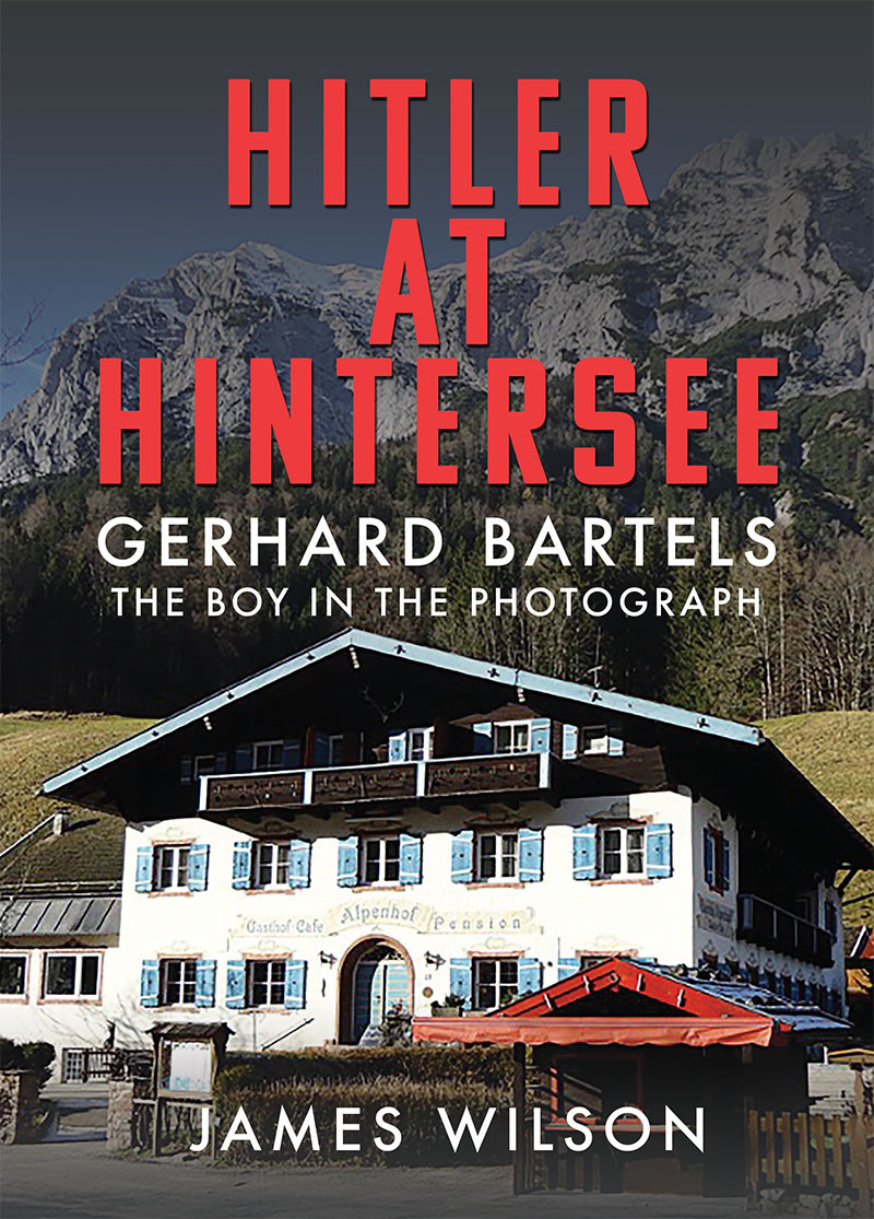 Hitler At Hintersee Gerhard Bartels The Boy In The Photograph 1st Edition James Wilson