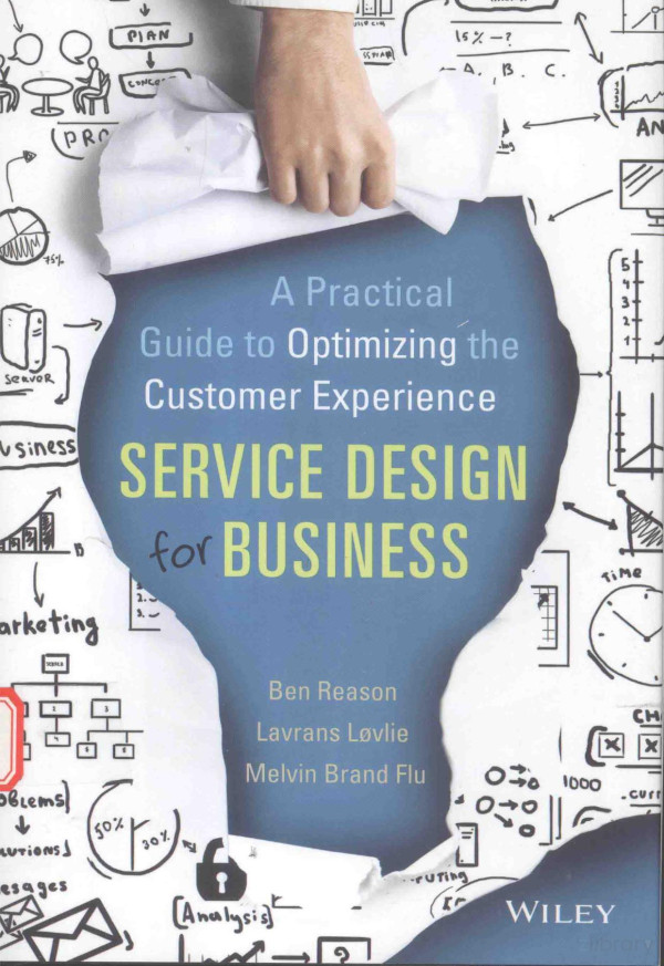 Service Design For Business A Practical Guide To Optimizing The Customer Experience 2016th Edition Ben Reason