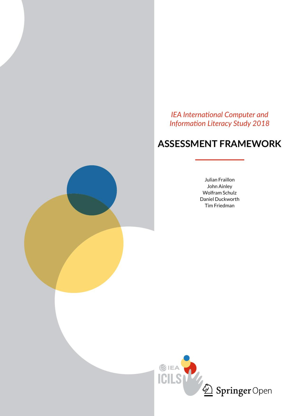 Iea International Computer And Information Literacy Study 2018 Assessment Framework Julian Fraillon John Ainley Wolfram Schulz Daniel Duckworth Tim Friedman