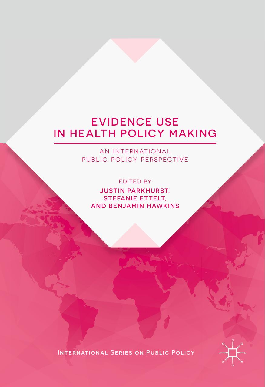 Evidence Use In Health Policy Making Justin Parkhurst Stefanie Ettelt Benjamin Hawkins