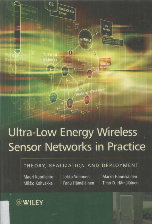 Ultralow Energy Wireless Sensor Networks In Practice Theoryrealization And Deploymentmauri Kuorilehtomikko Kohvakkajukka Suhonenpanu Hamalainenmarko Hannikainen 2007th Edition Timo Dhamalainen
