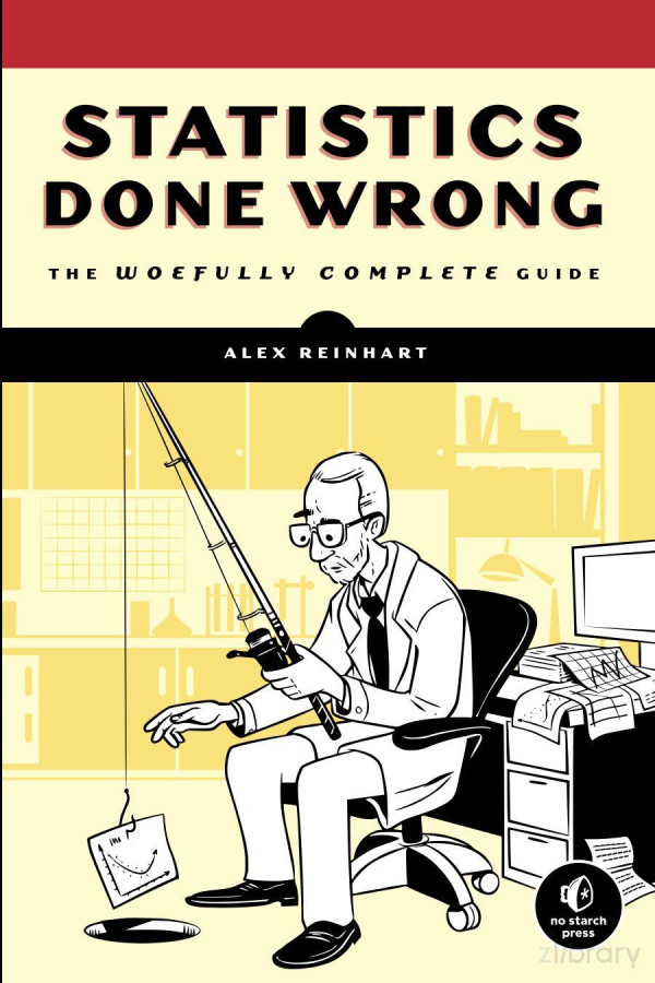 Statistics Done Wrong The Woefully Complete Guide 1st Edition Alex Reinhart