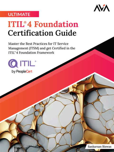Ultimate Itil 4 Foundation Certification Guide Master The Best Practices For It Service Management Sankarsan Biswas