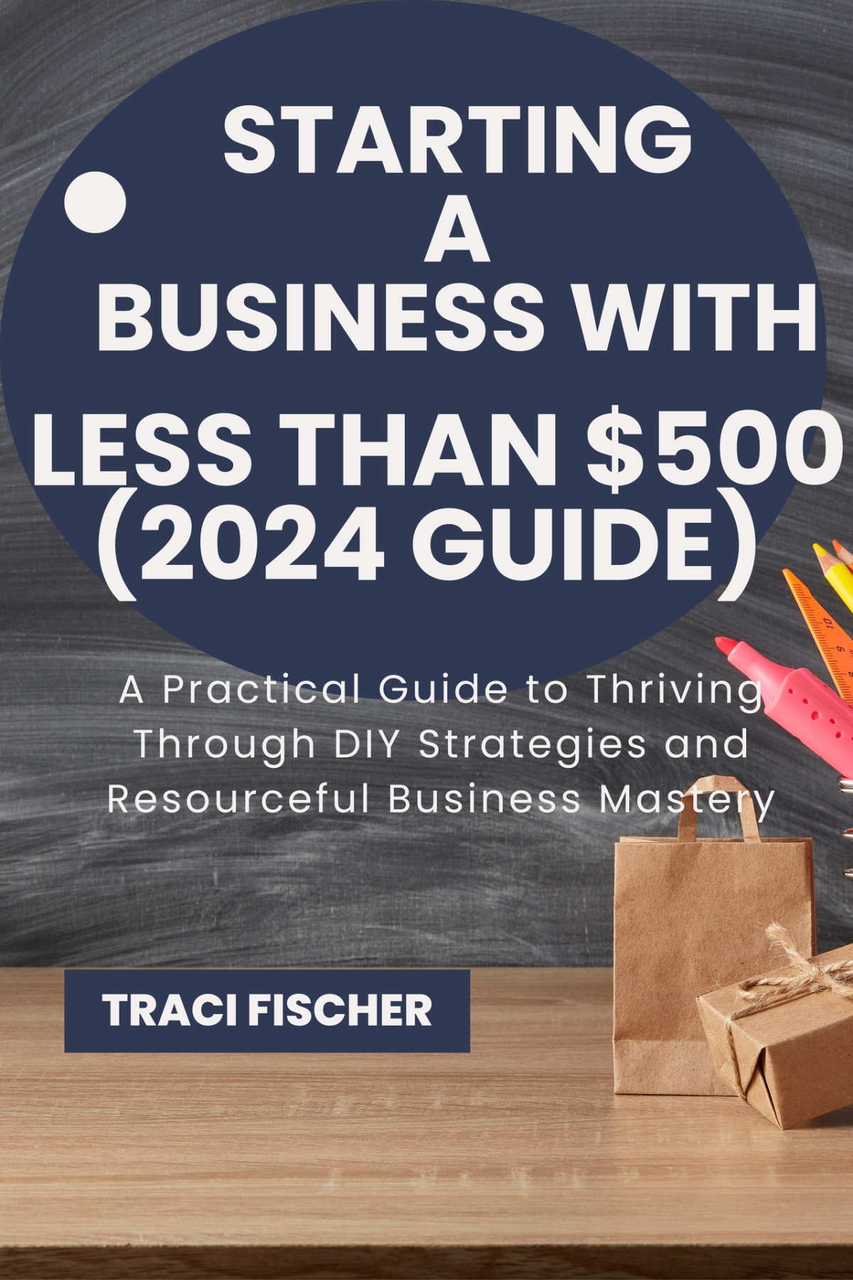Starting A Business With Less Than 500 2024 Guide A Practical Guide To Thriving Through Diy Strategies And Resourceful Business Mastery Mastering The Art Of Business Triumph Fischer