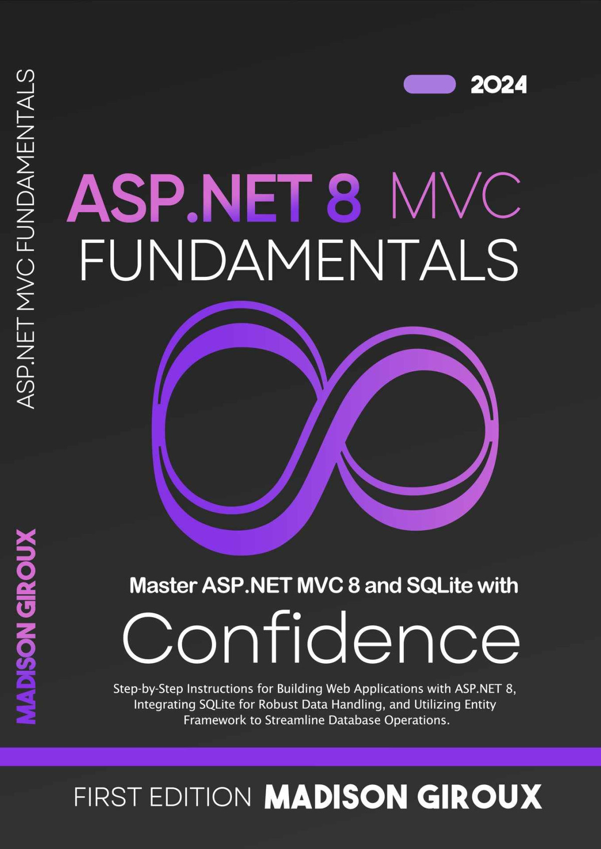 Aspnet 8 Mvc Fundamentals Stepbystep Instructions For Building Web Applications With Aspnet 8 Integrating Sqlite For Robust Data Handling And Utilizing Entity Framework Madison Giroux