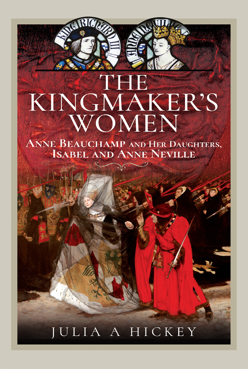 The Kingmakers Women Anne Beauchamp And Her Daughters Isabel And Anne Neville Julia A Hickey