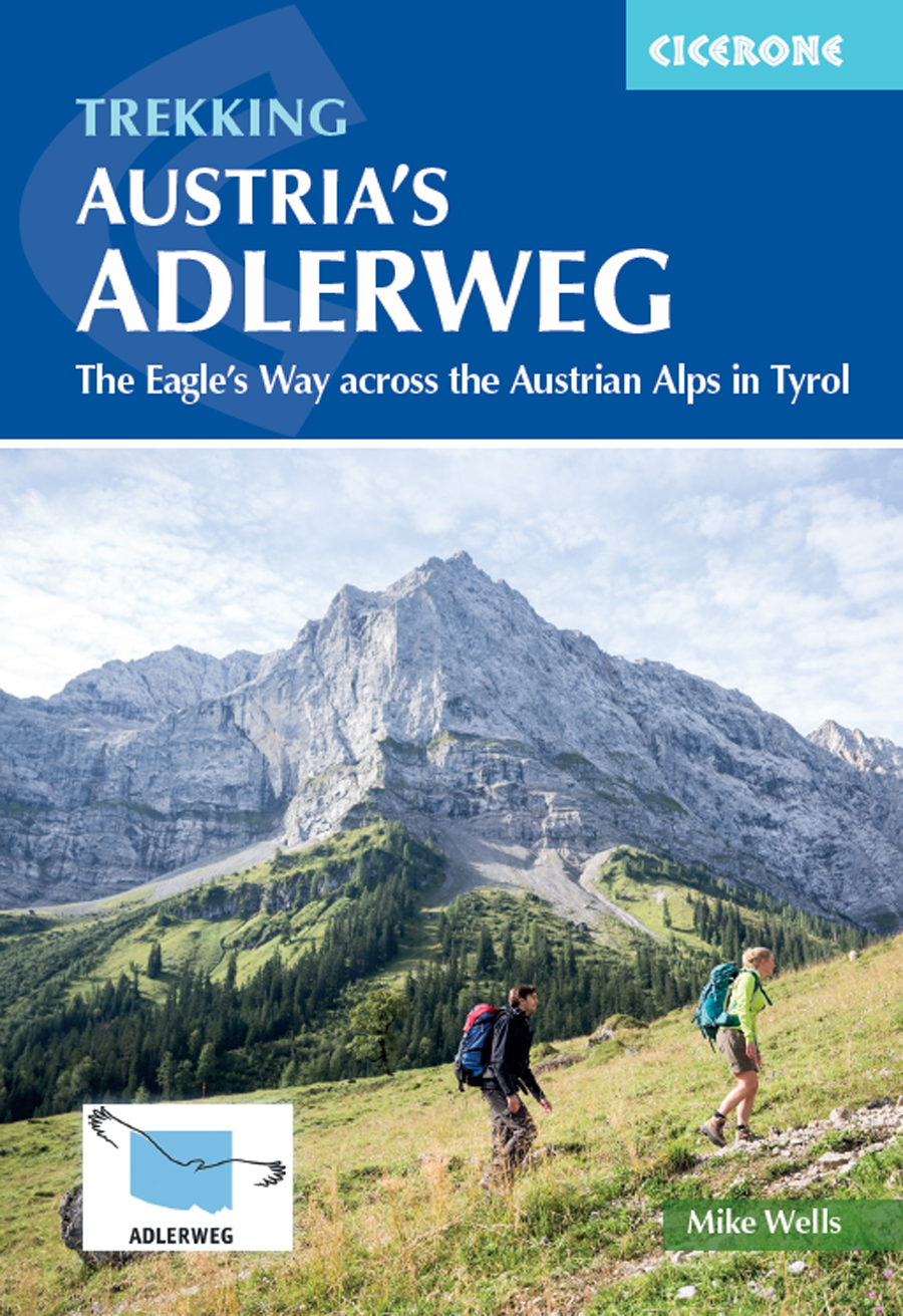 Trekking Austrias Adlerweg The Eagles Way Across The Austrian Alps In Tyrol 2nd Edition 2nd Mike Wells