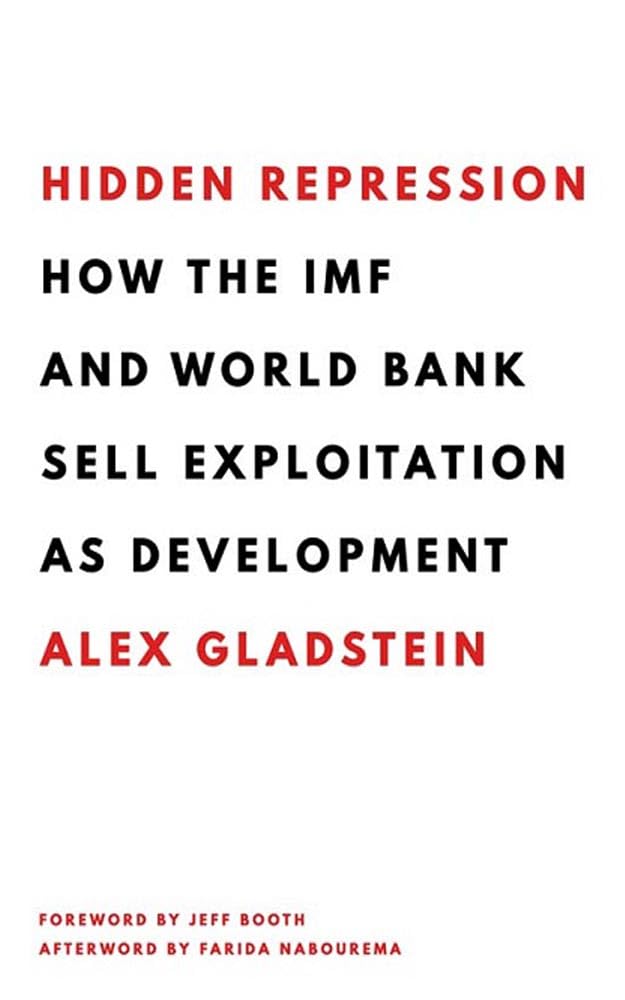 Hidden Repression How The Imf And World Bank Sell Exploitation As Development Alex Gladstein