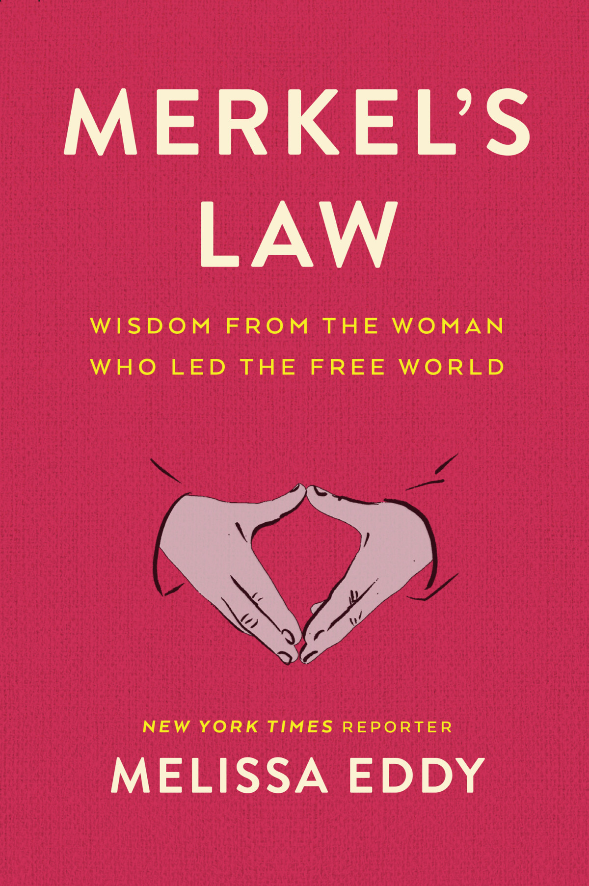 Merkels Law Wisdom From The Woman Who Led The Free World Melissa Eddy