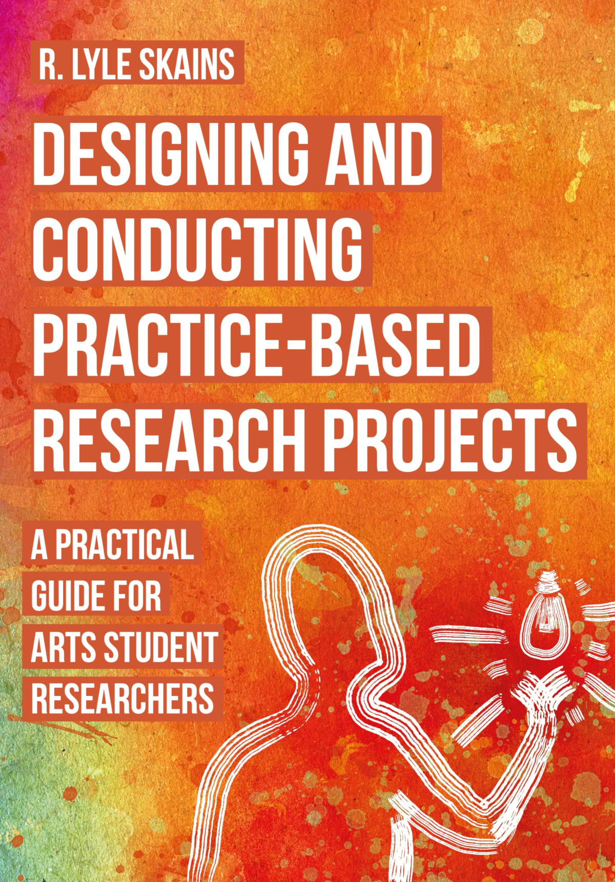 Designing And Conducting Practicebased Research Projects R Lyle Skains