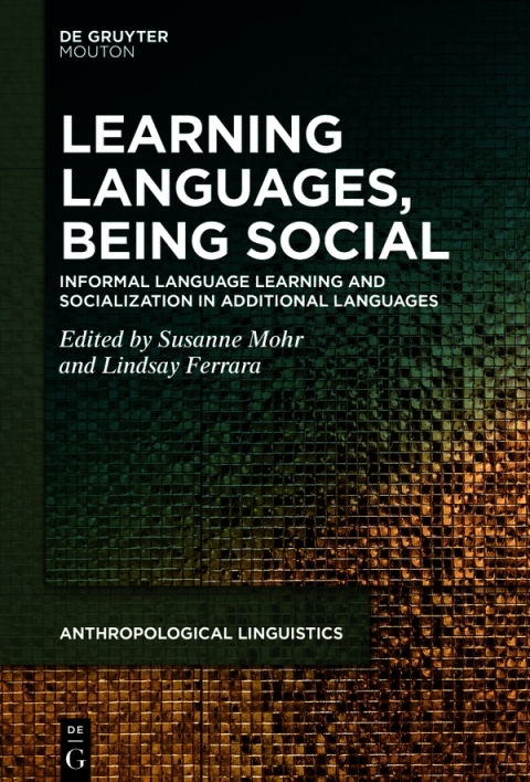 Learning Languages Being Social Informal Language Learning And Socialization In Additional Languages 1st Edition Susanne Mohr