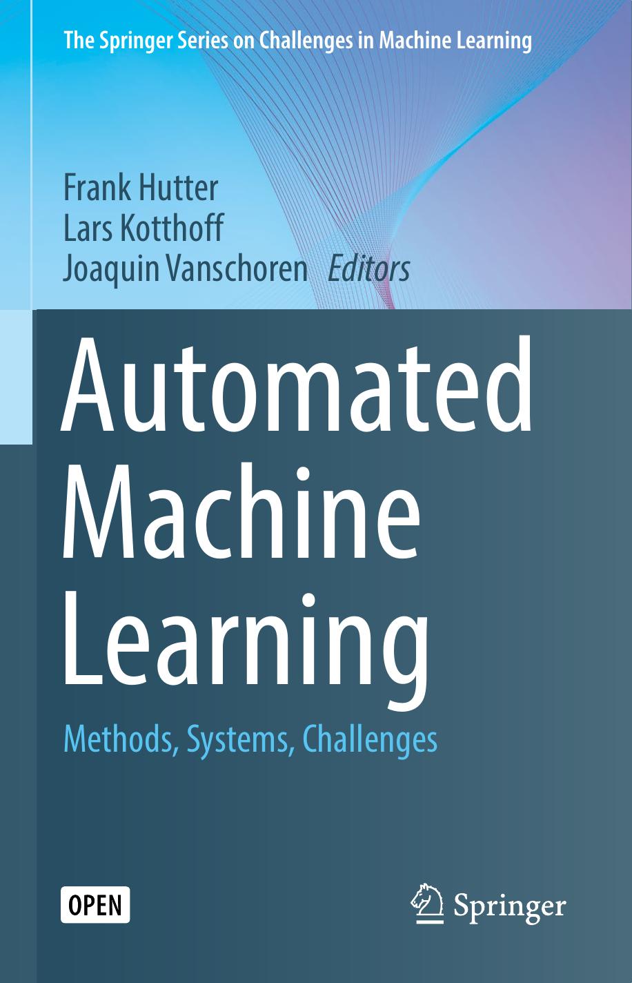 Automated Machine Learning Frank Hutter Lars Kotthoff Joaquin Vanschoren
