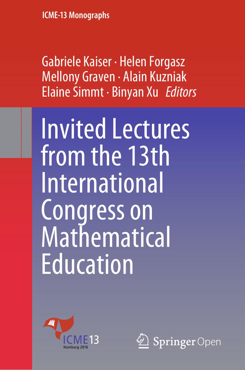 Invited Lectures From The 13th International Congress On Mathematical Education Gabriele Kaiser Helen Forgasz Mellony Graven Alain Kuzniak Elaine Simmt Binyan Xu