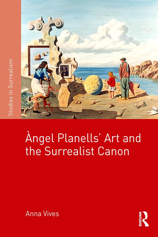 Ngel Planells Art And The Surrealist Canon Studies In Surrealism 1st Edition Anna Vives