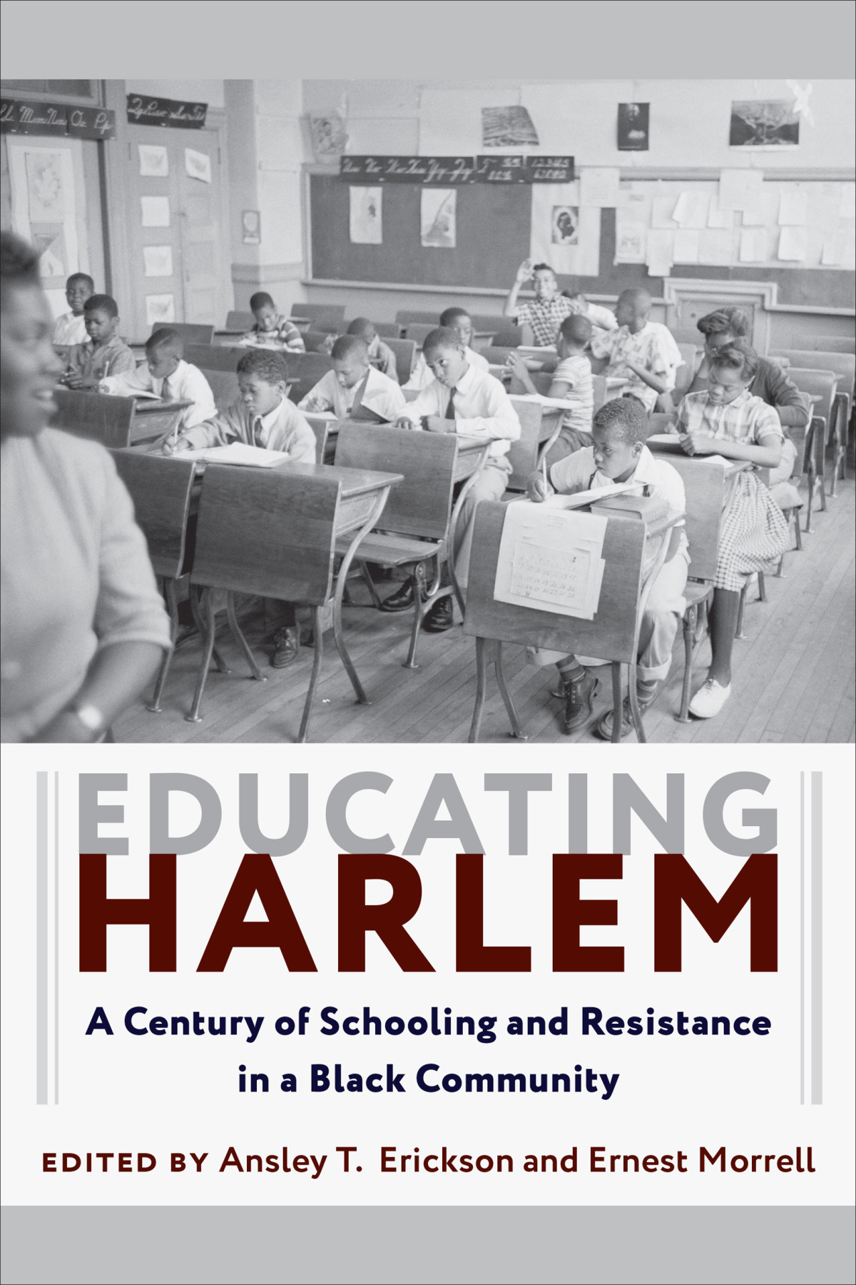 Educating Harlem A Century Of Schooling And Resistance In A Black Community Ansley T Erickson Editor