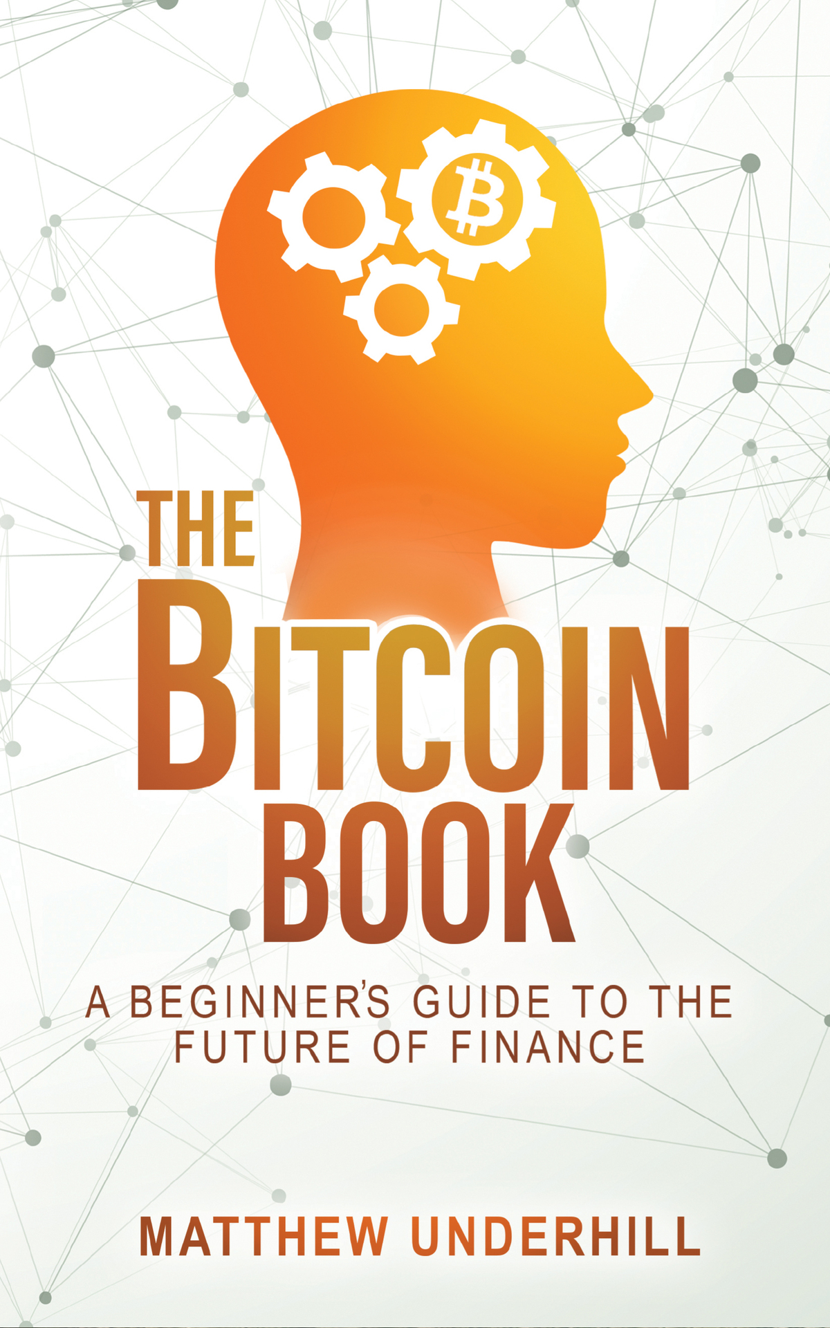 The Bitcoin Book A Beginners Guide To The Future Of Finance Matthew Underhill