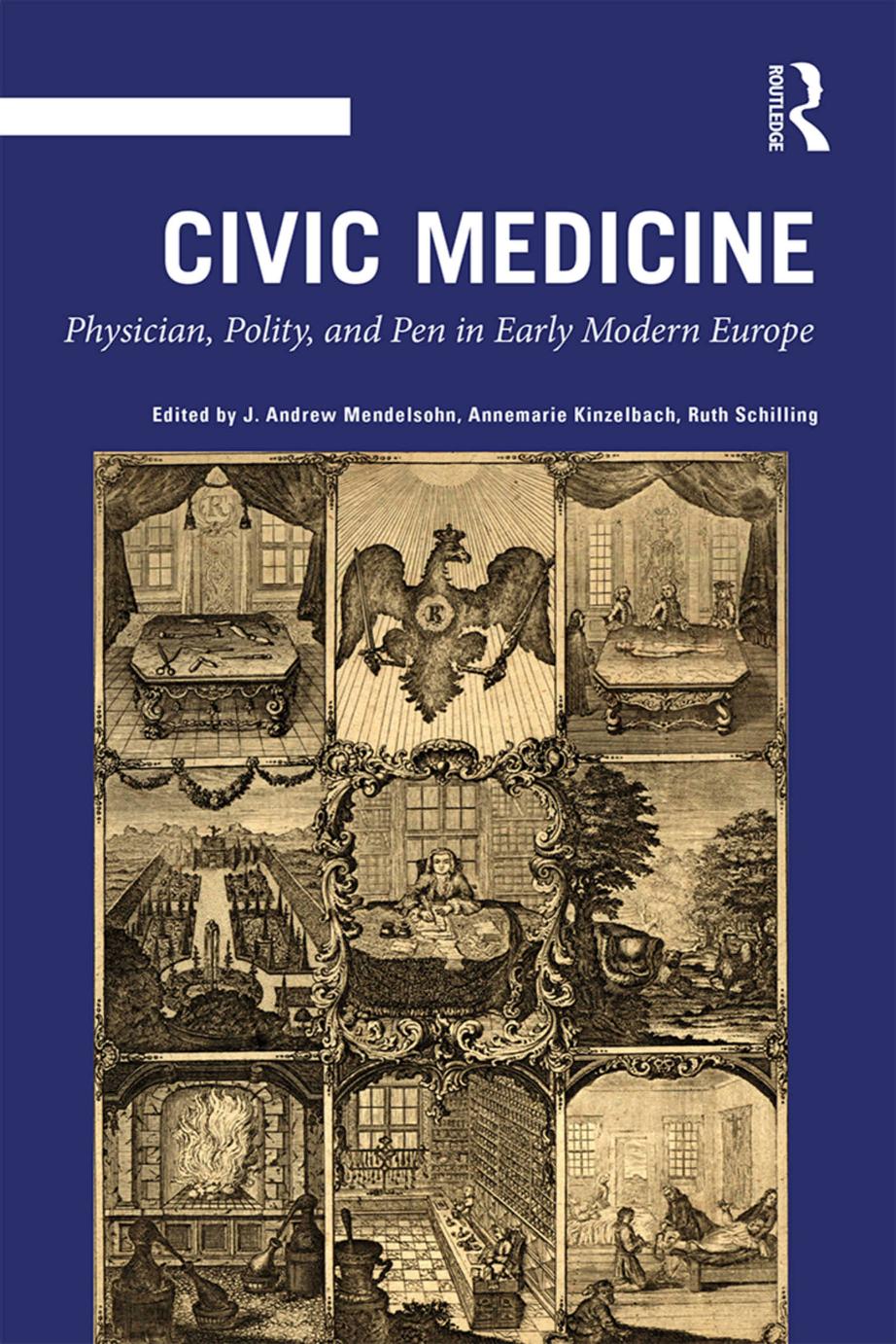 Civic Medicine Physician Polity And Pen In Early Modern Europe First Edition J Andrew Mendelsohn Annemarie Kinzelbach Ruth Schilling