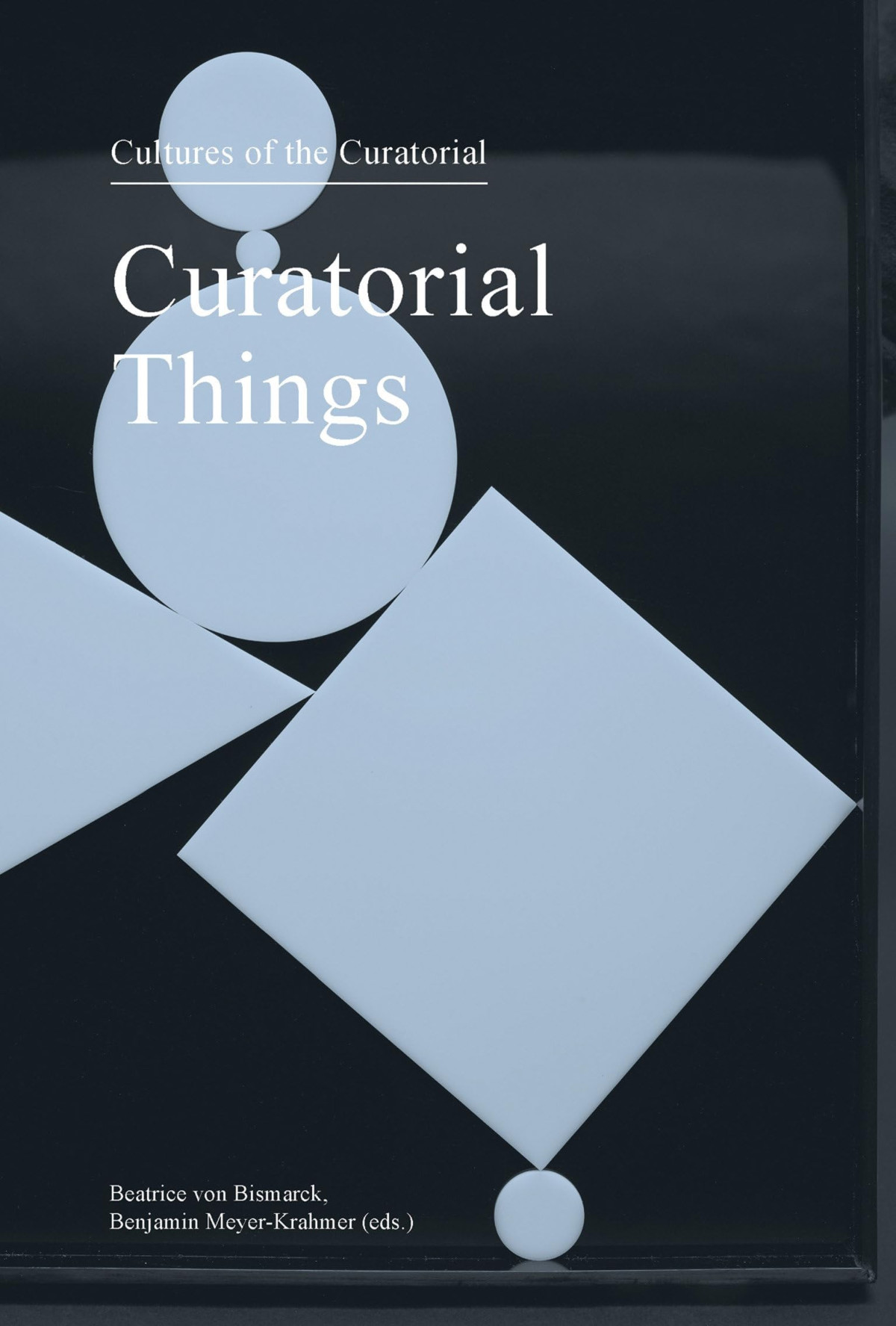 Curatorial Things Beatrice Von Bismarck Benjamin Meyerkrahmer