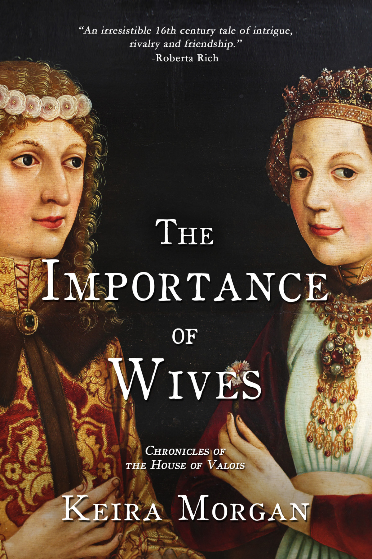 The Importance Of Wives Chronicles Of The House Of Valois Morgan