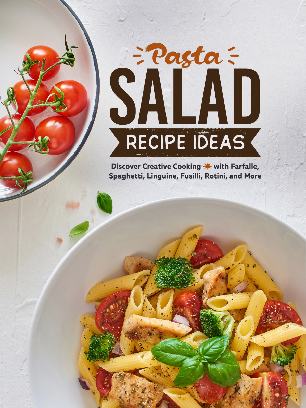 Pasta Salad Recipe Ideas Discover Creative Cooking With Farfalle Spaghetti Linguine Fusilli Rotini And More 1st Edition Booksumo Press