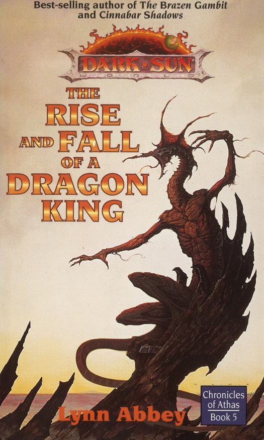 Dark Sun Chronicles Of Athas Book 05 The Rise And Fall Of A Dragon King Lynn Abbey
