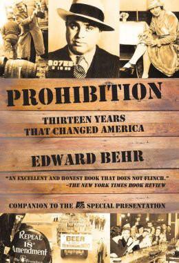 Prohibition Thirteen Years That Changed America Edward Behr