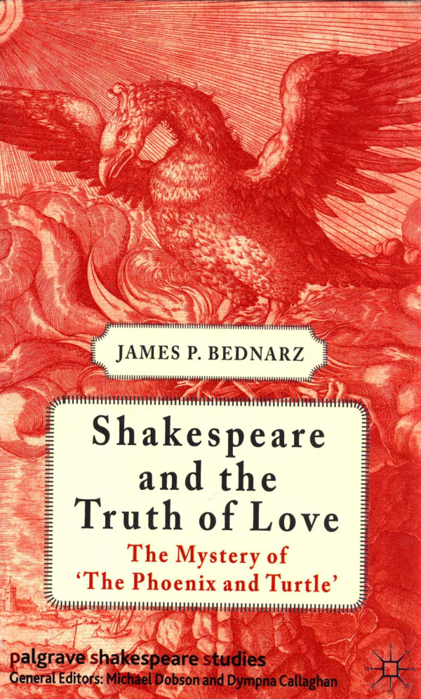 Shakespeare And The Truth Of Lovethe Mystery Of The Phoenix And Turtle 2012th Edition James Pbednarz