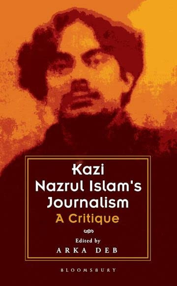 Kazi Nazrul Islams Journalism A Critique Arka Deb